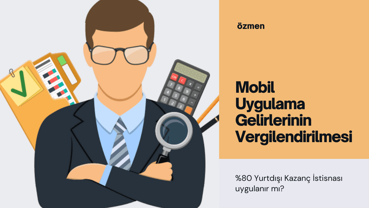 Mobil Uygulama Gelirlerinde %80 Yurtdışı Kazanç İstisnası Uygulanır mı?