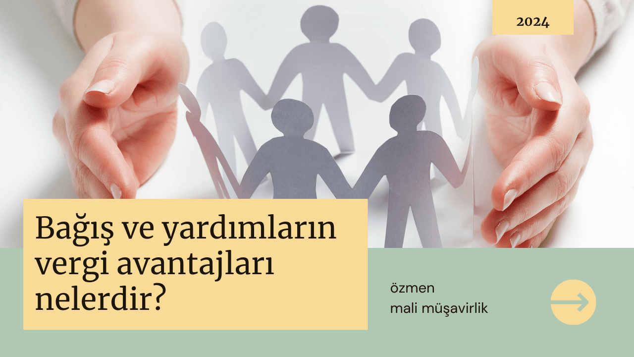 Bağış ve yardımların vergi avantajları nelerdir?