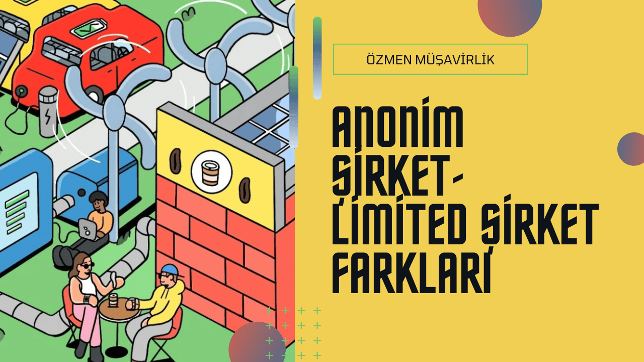 Anonim Şirket Limited Şirket Farkı Nedir?