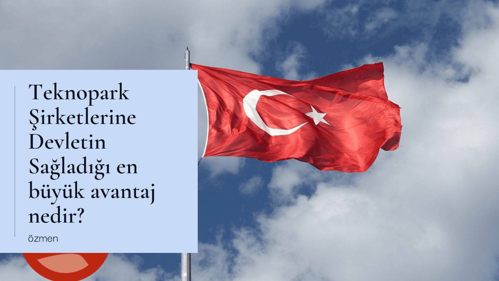 Teknopark Şirketlerine Devletin Sağladığı en büyük avantaj nedir?