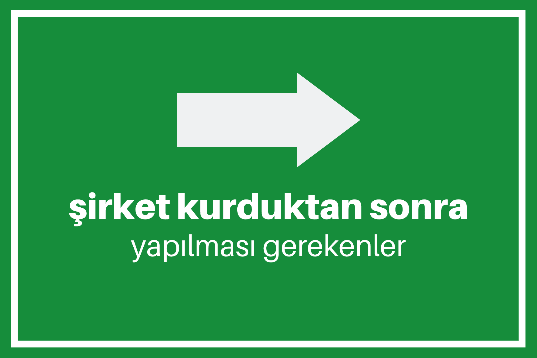 Şirket Kurduktan Sonra Yapılması Gerekenler Nelerdir?