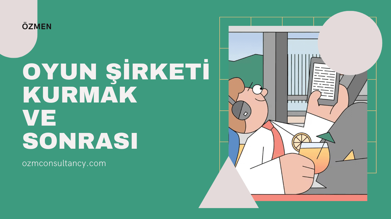 Oyun Şirketi Kurmak İçin Bilmeniz Gerekenler