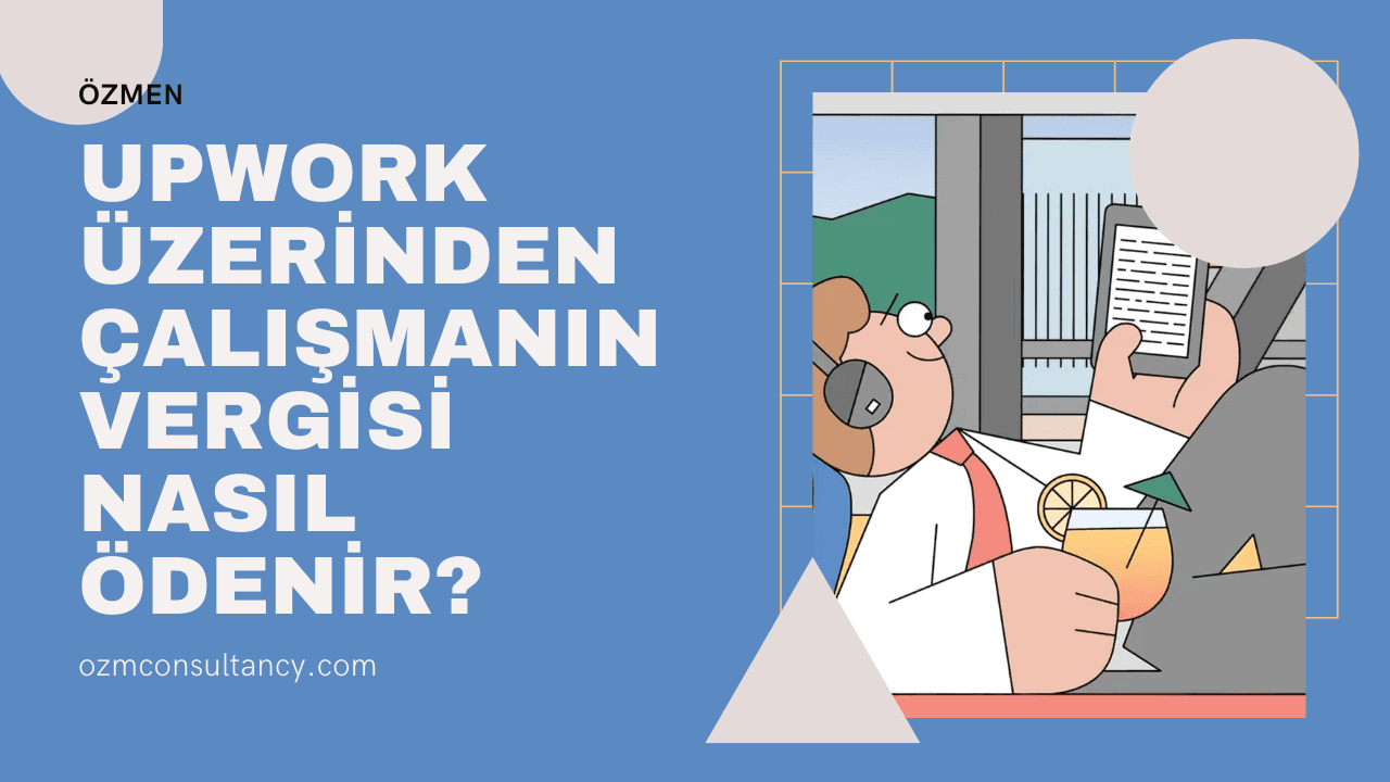 Upwork Üzerinden Çalışanlar İçin Vergi Avantajları Rehberi