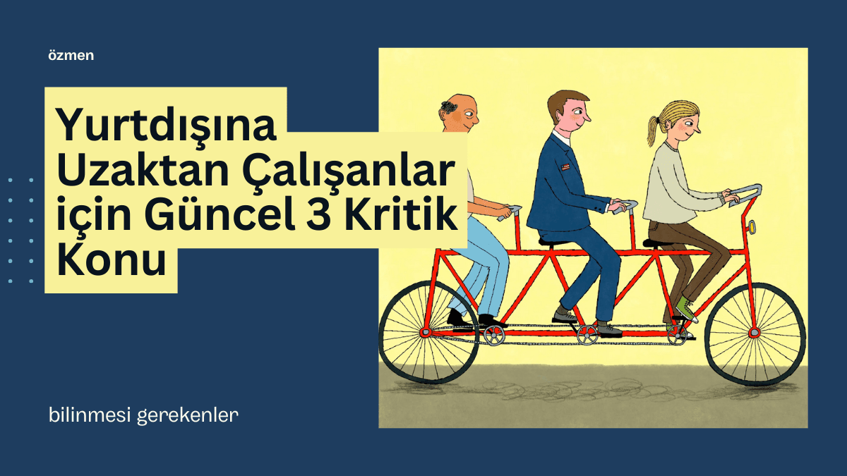 Yurtdışına Remote Uzaktan Çalışanlar İçin Vergi Avantajları Rehberi: Güncel 3 Kritik Konu