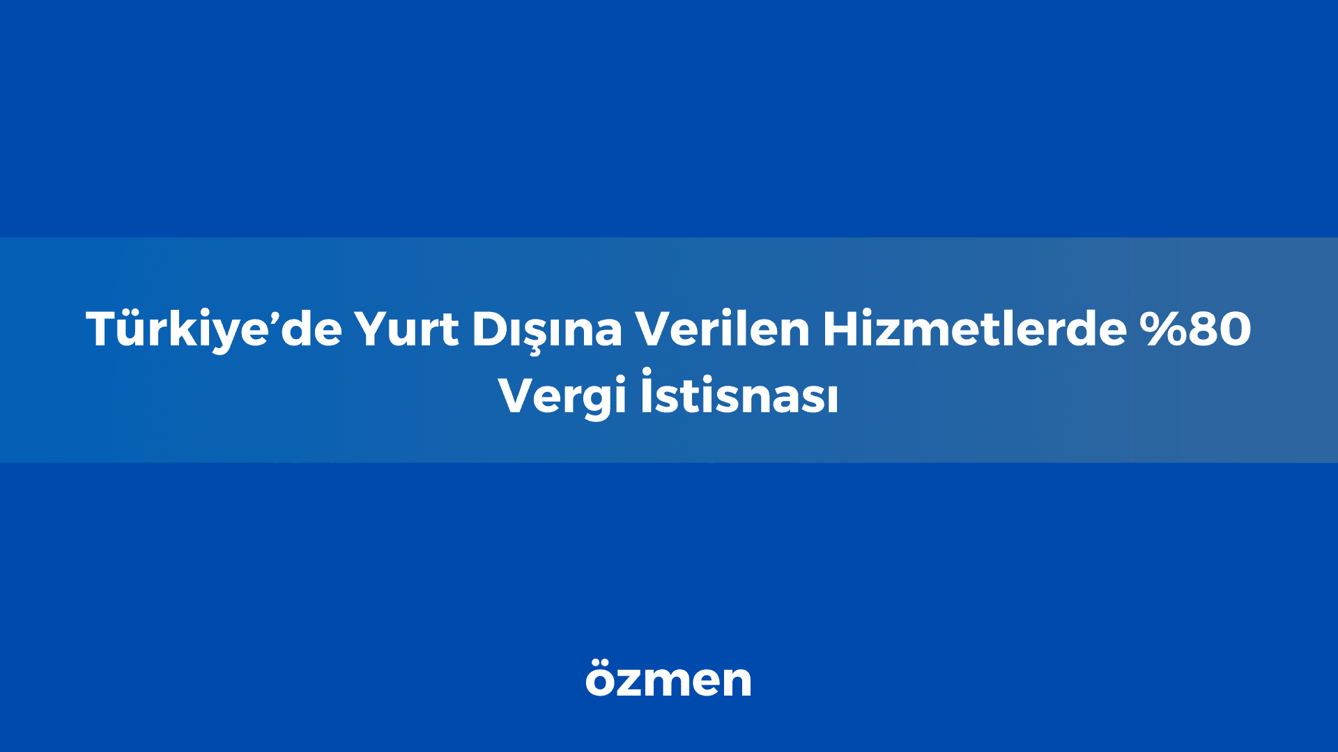 Türkiye’de Yurt Dışına Verilen Hizmetlerde %80 Vergi İstisnası