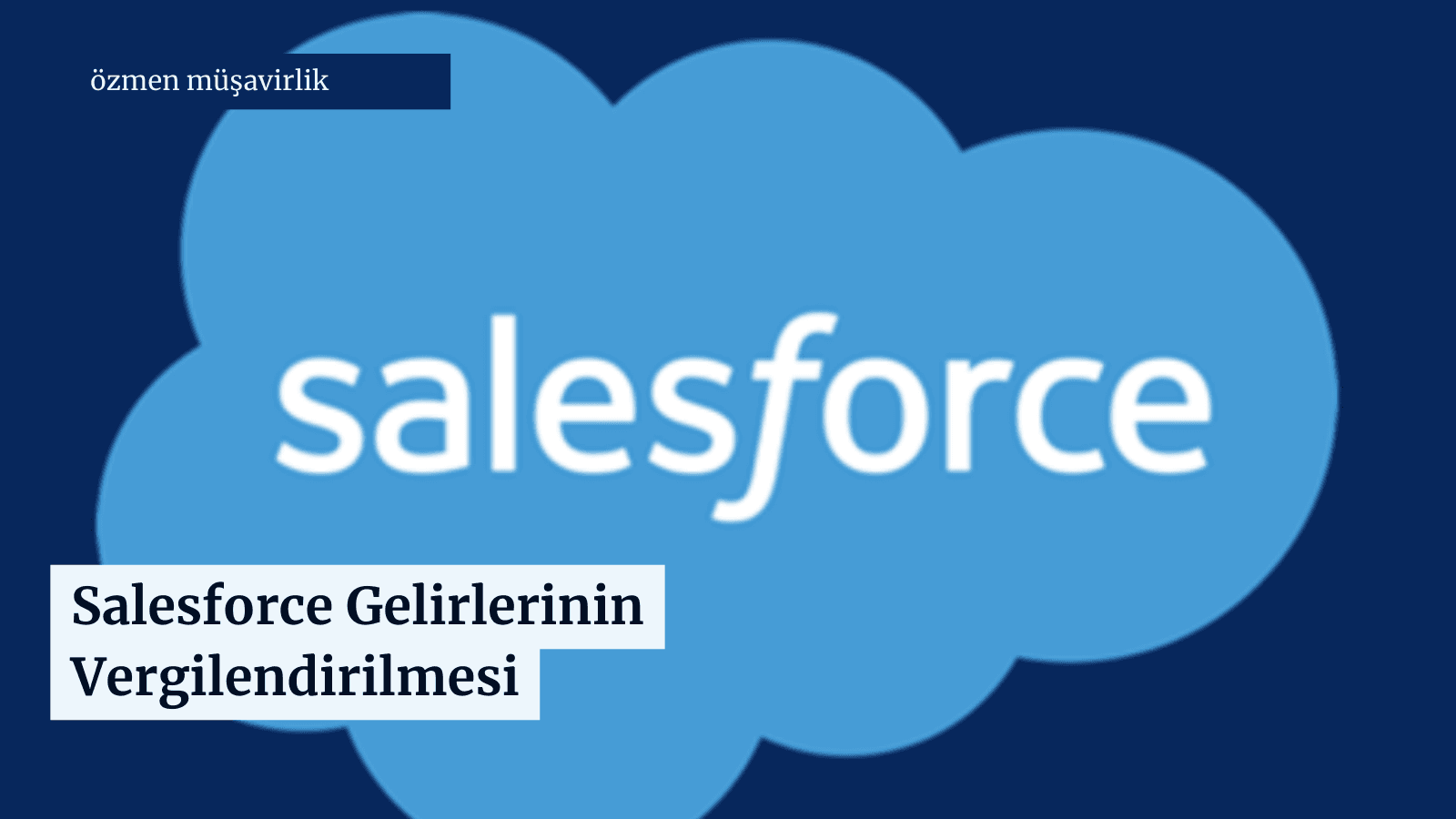 Salesforce Gelirlerinin Vergilendirilmesi: Kimler İçin Ne Anlama Geliyor?