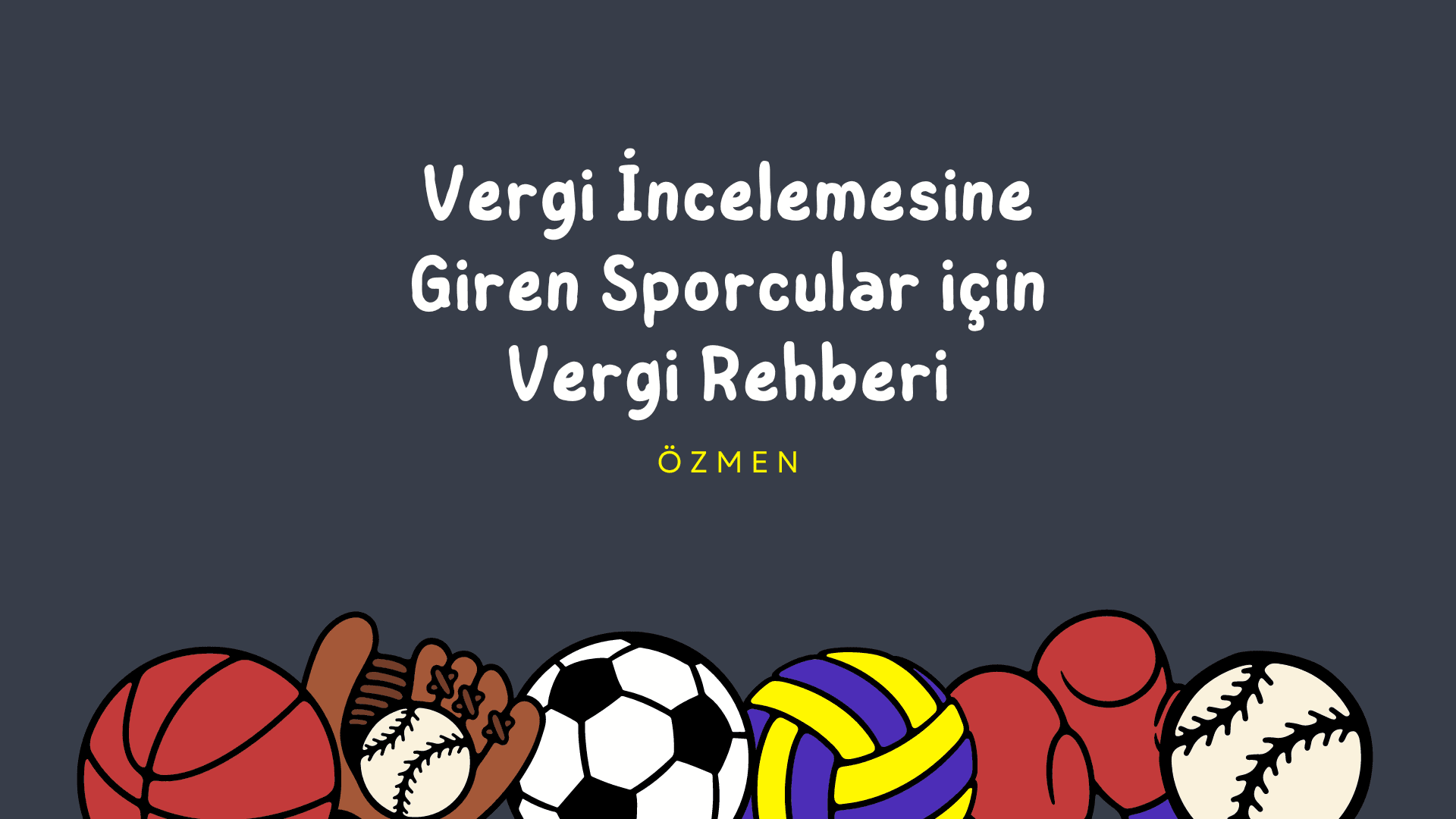 Vergi İncelemesine Giren Sporcular için Vergi Rehberi: Bilmeniz Gerekenler Neler?