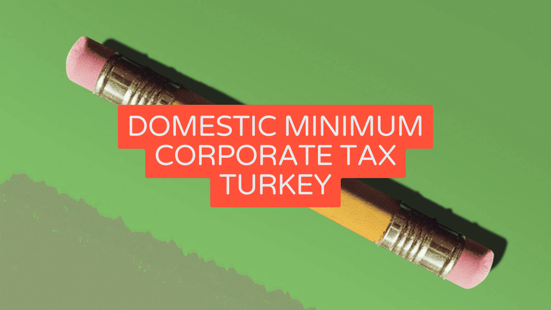 Introduction of Minimum Corporate Tax in Turkey Effective from 2025