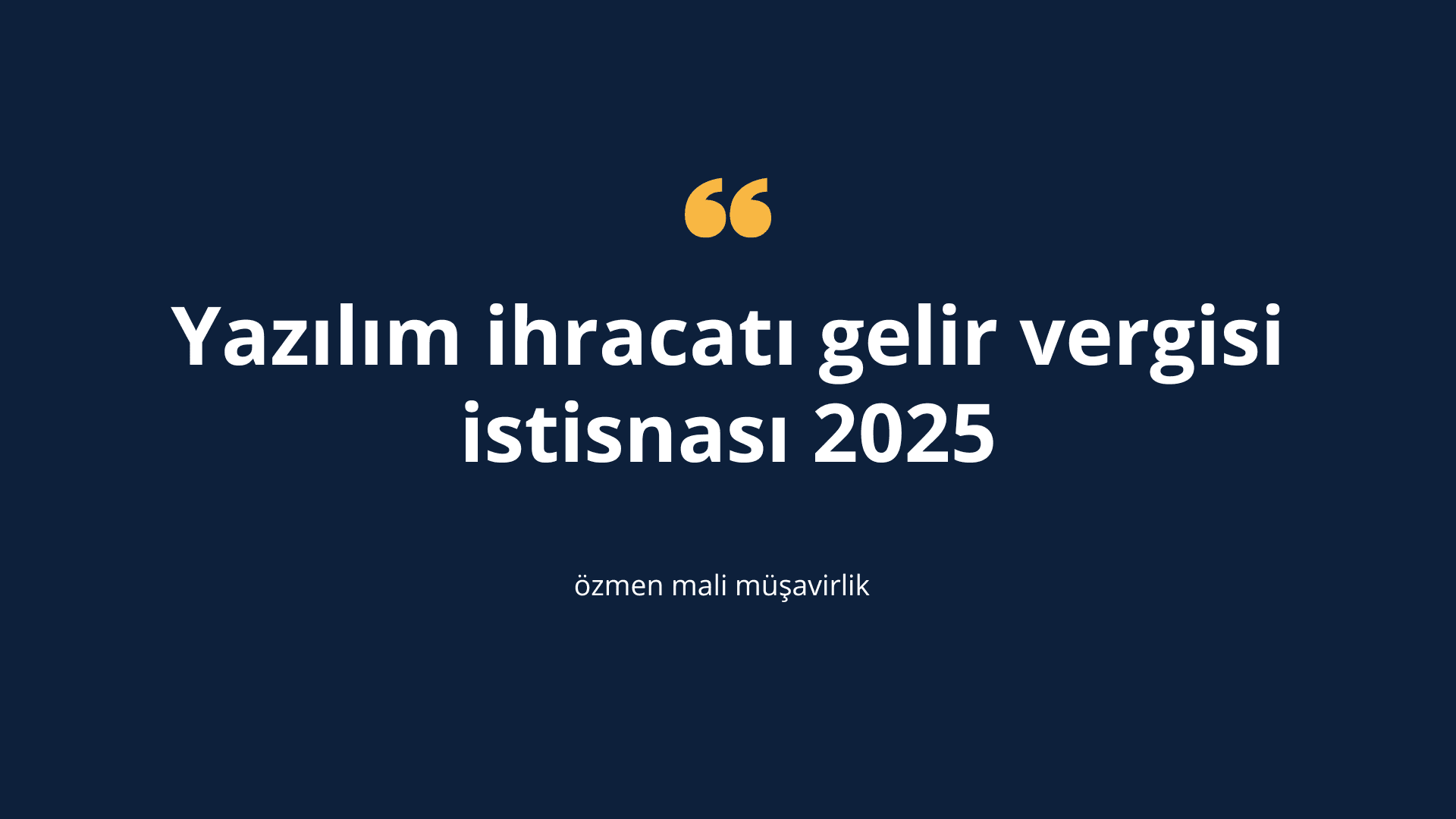 Yazılım ihracatı gelir vergisi istisnası 2025
