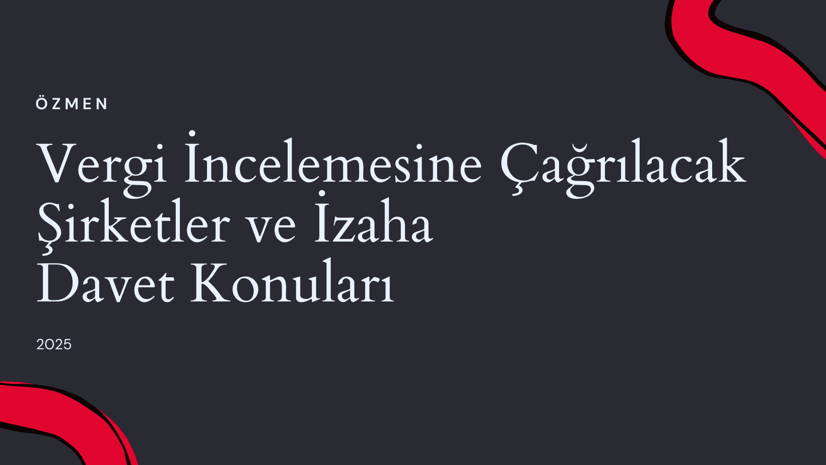 Vergi İncelemesine Çağrılacak Şirketler ve İzaha Davet Konuları