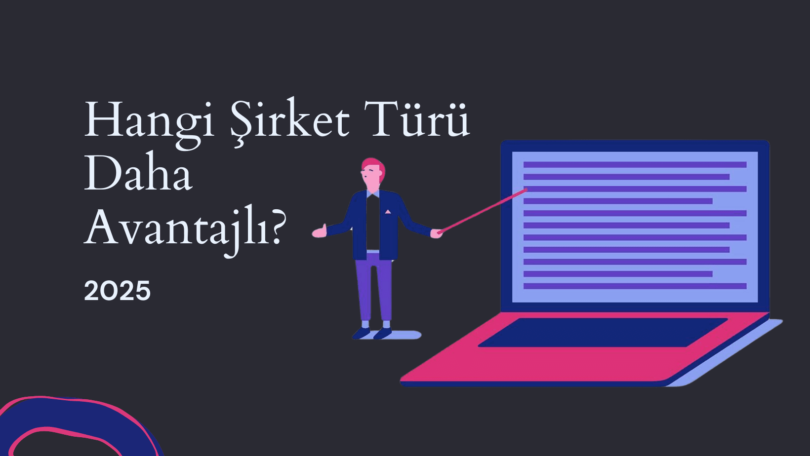 Hangi Şirket Türü Daha Avantajlı? (2025 Rehberi)