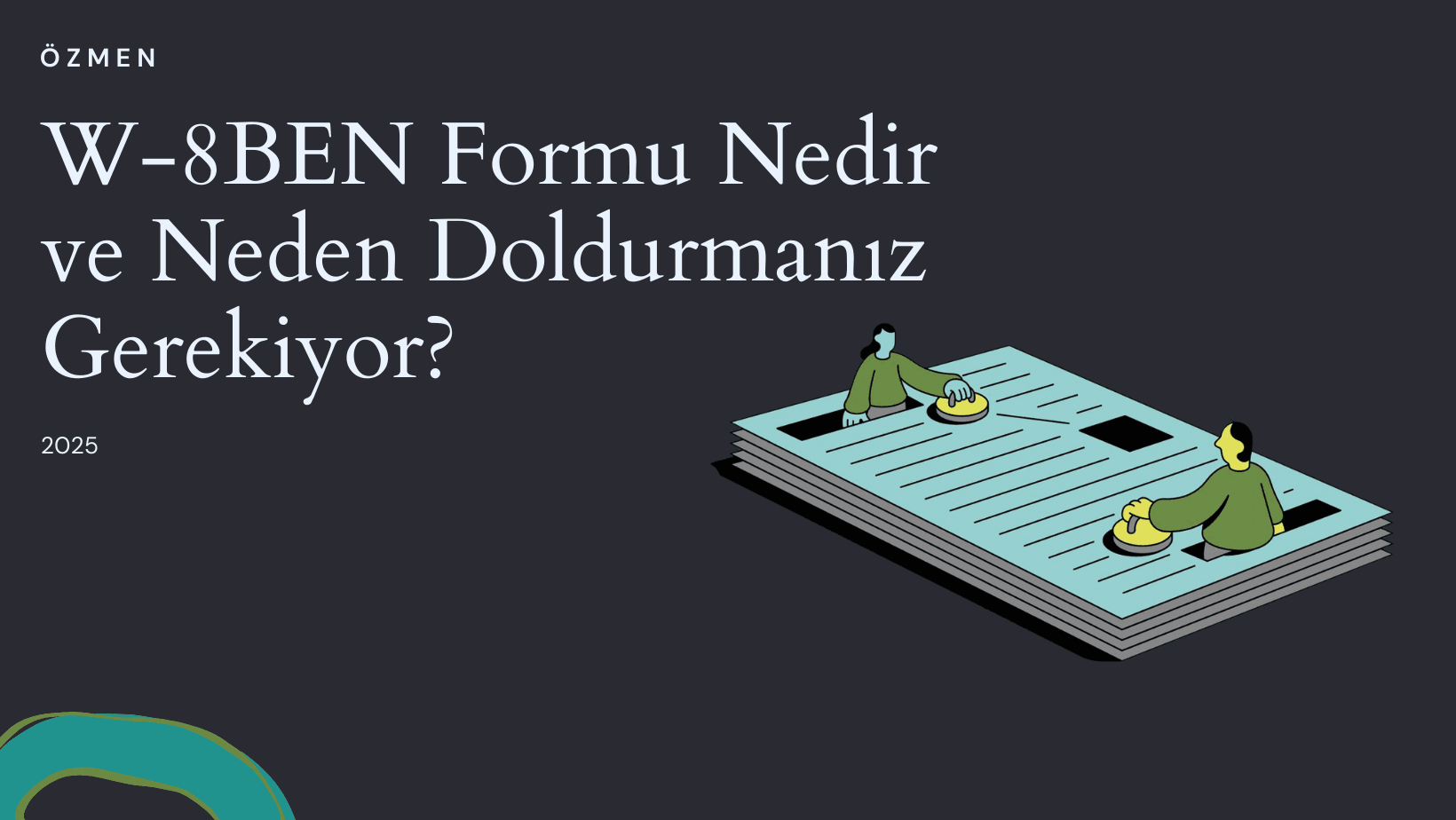 W-8BEN Formu Nedir ve Neden Doldurmanız Gerekiyor?