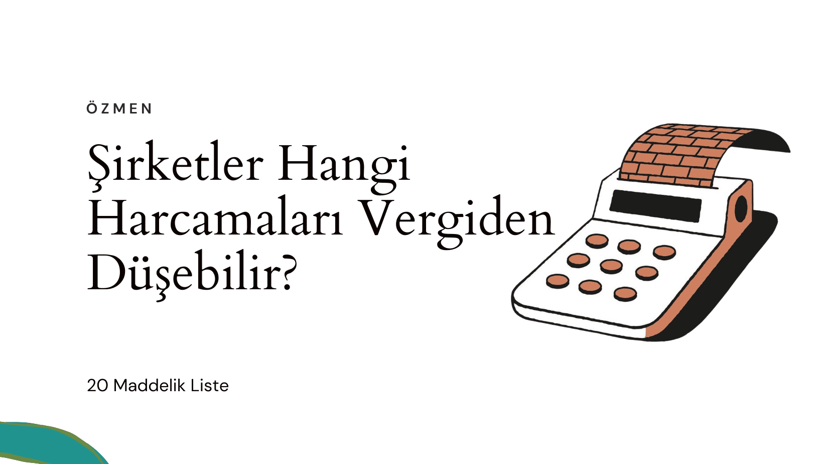 Şirketler Hangi Harcamaları Vergiden Düşebilir? 20 Maddelik Liste