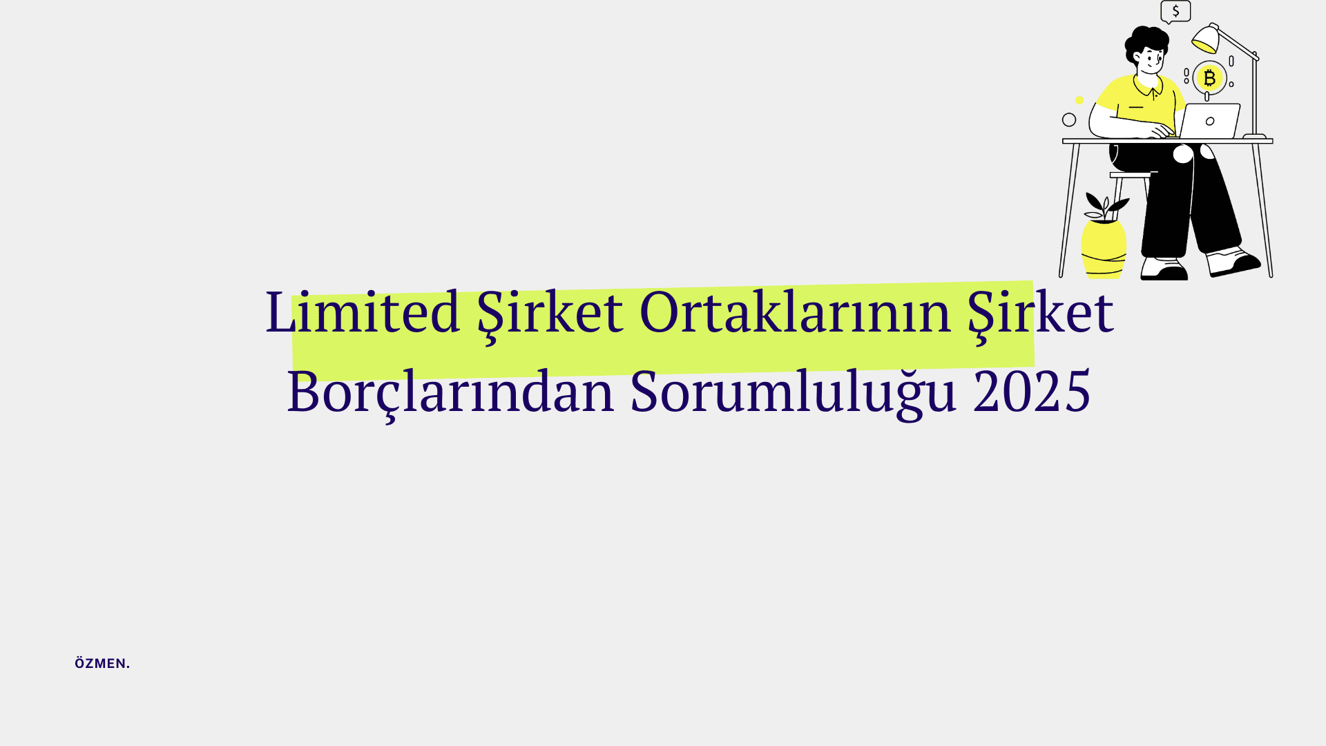 Limited Şirket Ortaklarının Şirket Borçlarından Sorumluluğu 2025