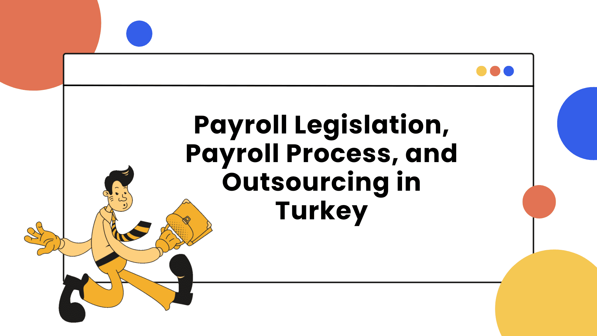 Payroll Legislation, Payroll Process, and Outsourcing in Turkey: What Every Business Needs to Know