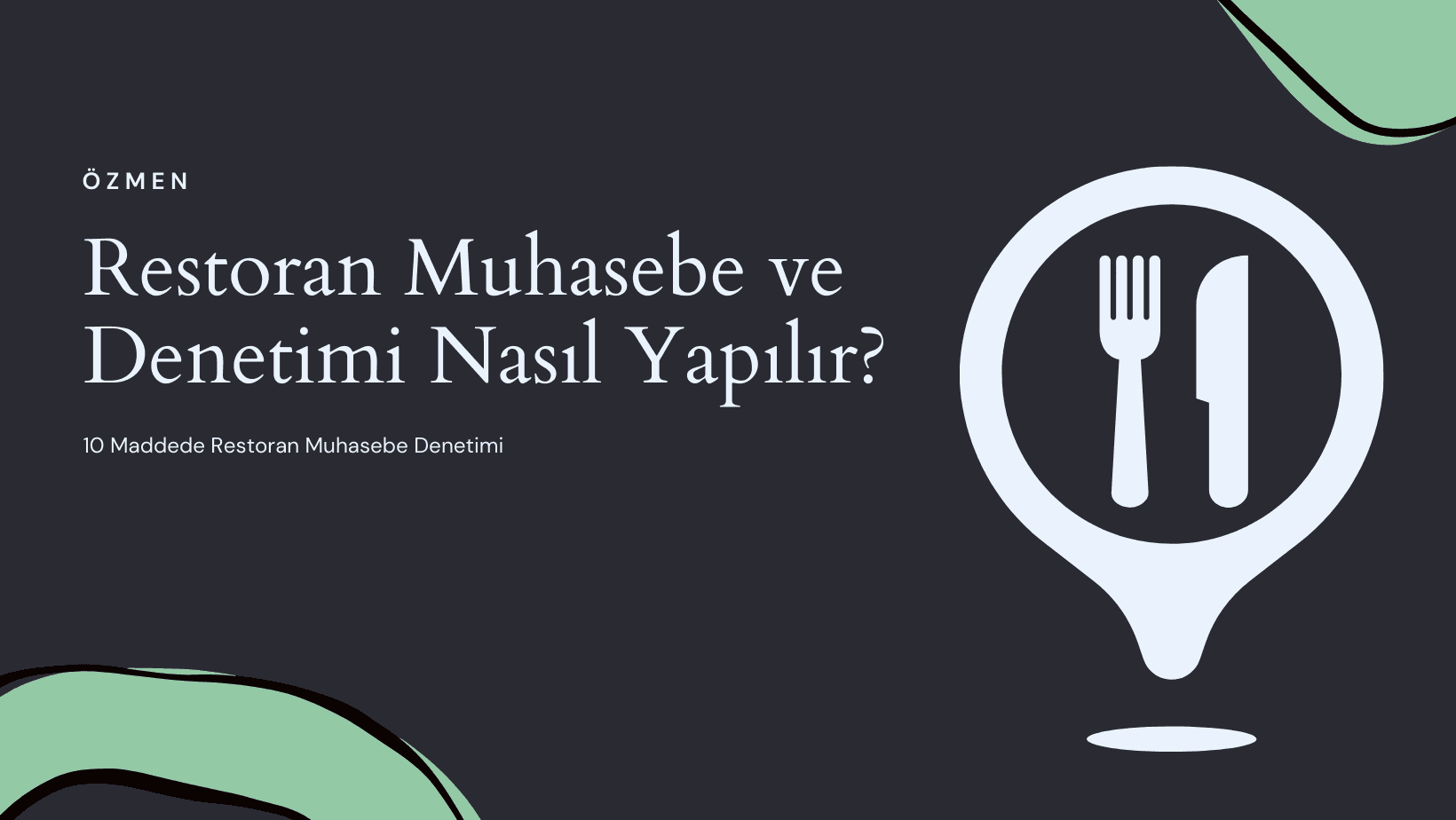 Restoran Muhasebe ve Denetimi Nasıl Yapılır? 10 Maddede Restoran Muhasebe Denetimi