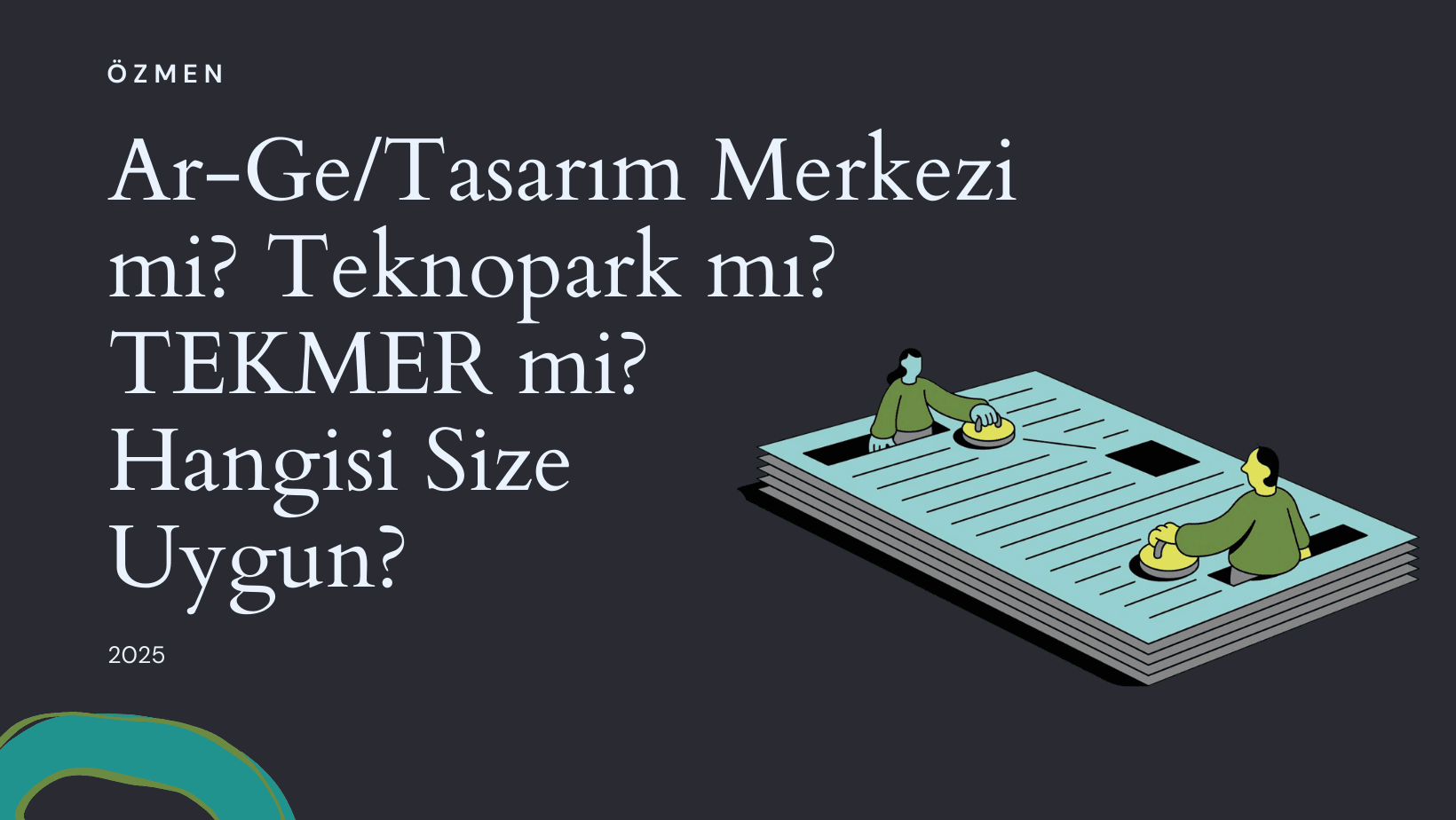 Ar-Ge/Tasarım Merkezi mi? Teknopark mı? TEKMER mi? Hangisi Size Uygun?