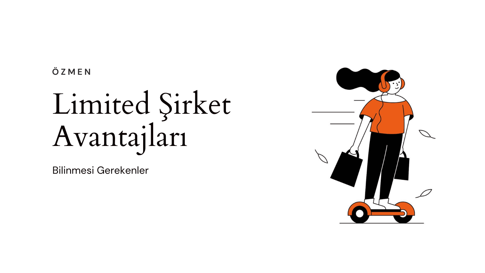 Limited Şirket Avantajları – Neden Limited Şirket Kurulmalı?