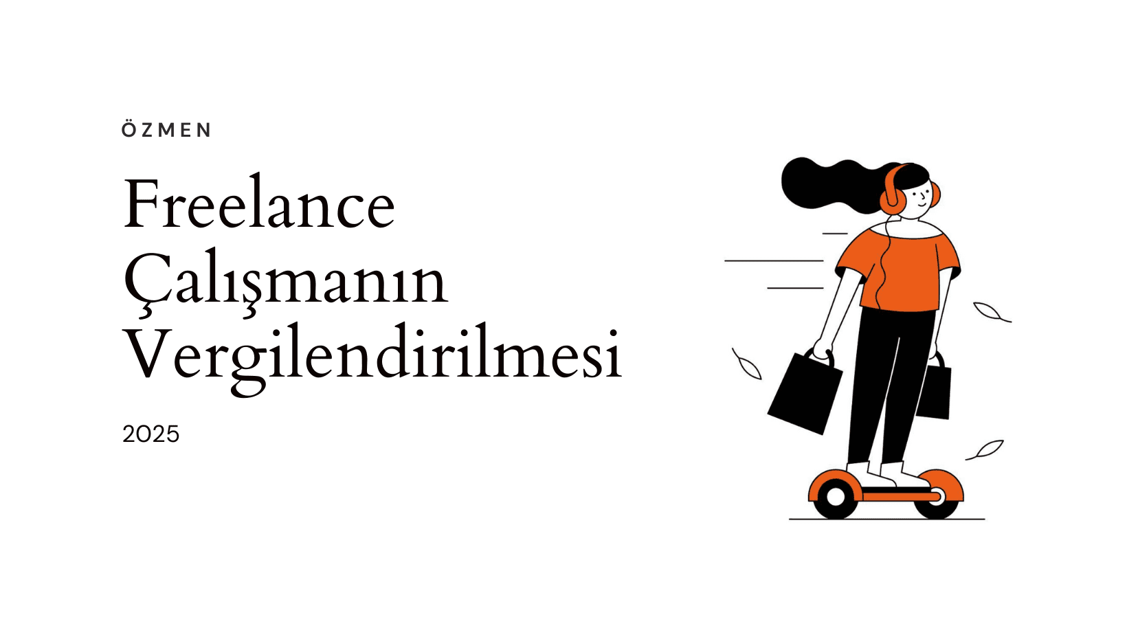 Freelance Vergi 2025: Türkiye’de Freelance Çalışanlar Nasıl Vergi Öder?