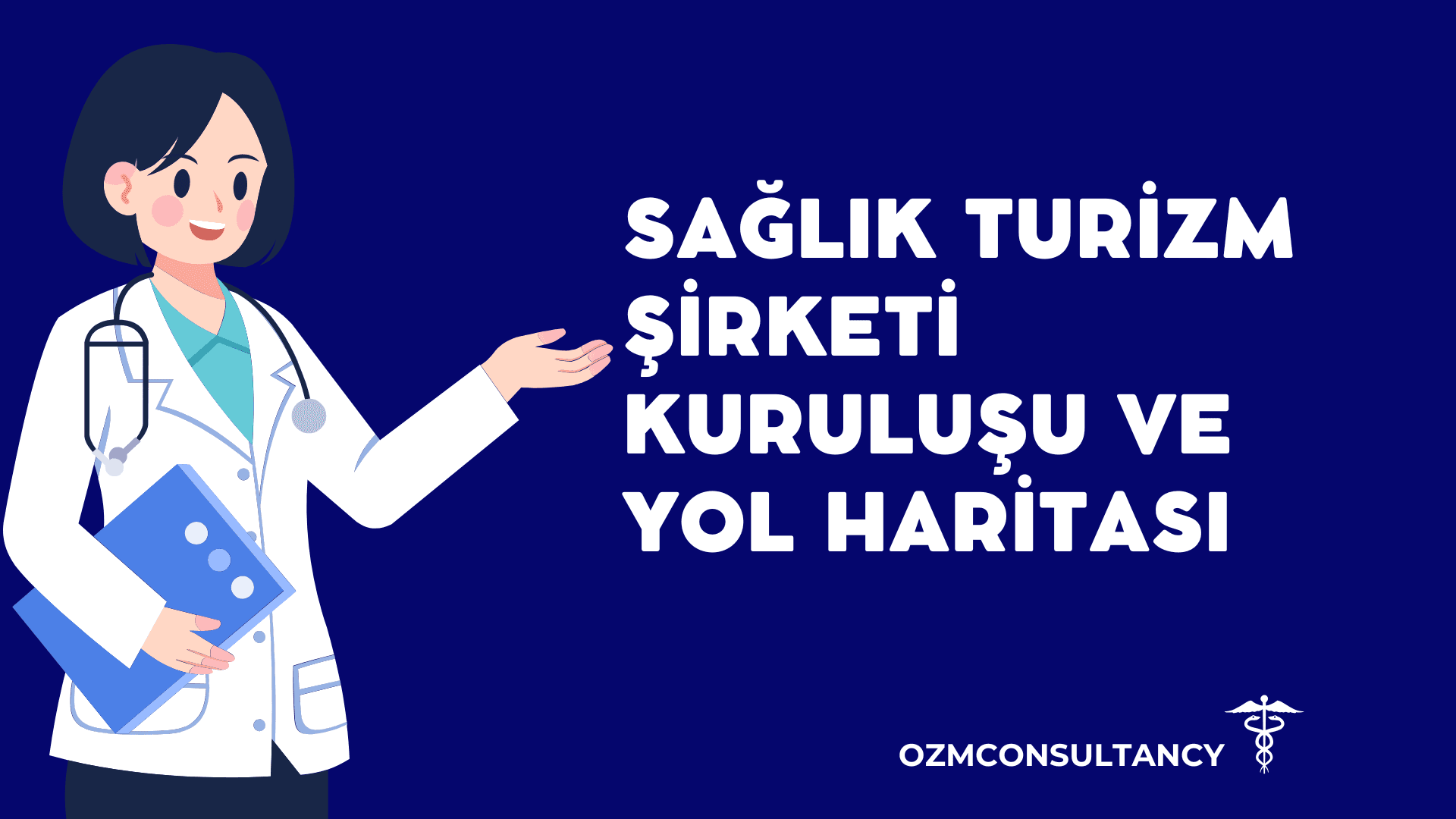Sağlık Turizm Şirketi Kuruluşu ve Yol Haritası (2025 Güncellemesi)