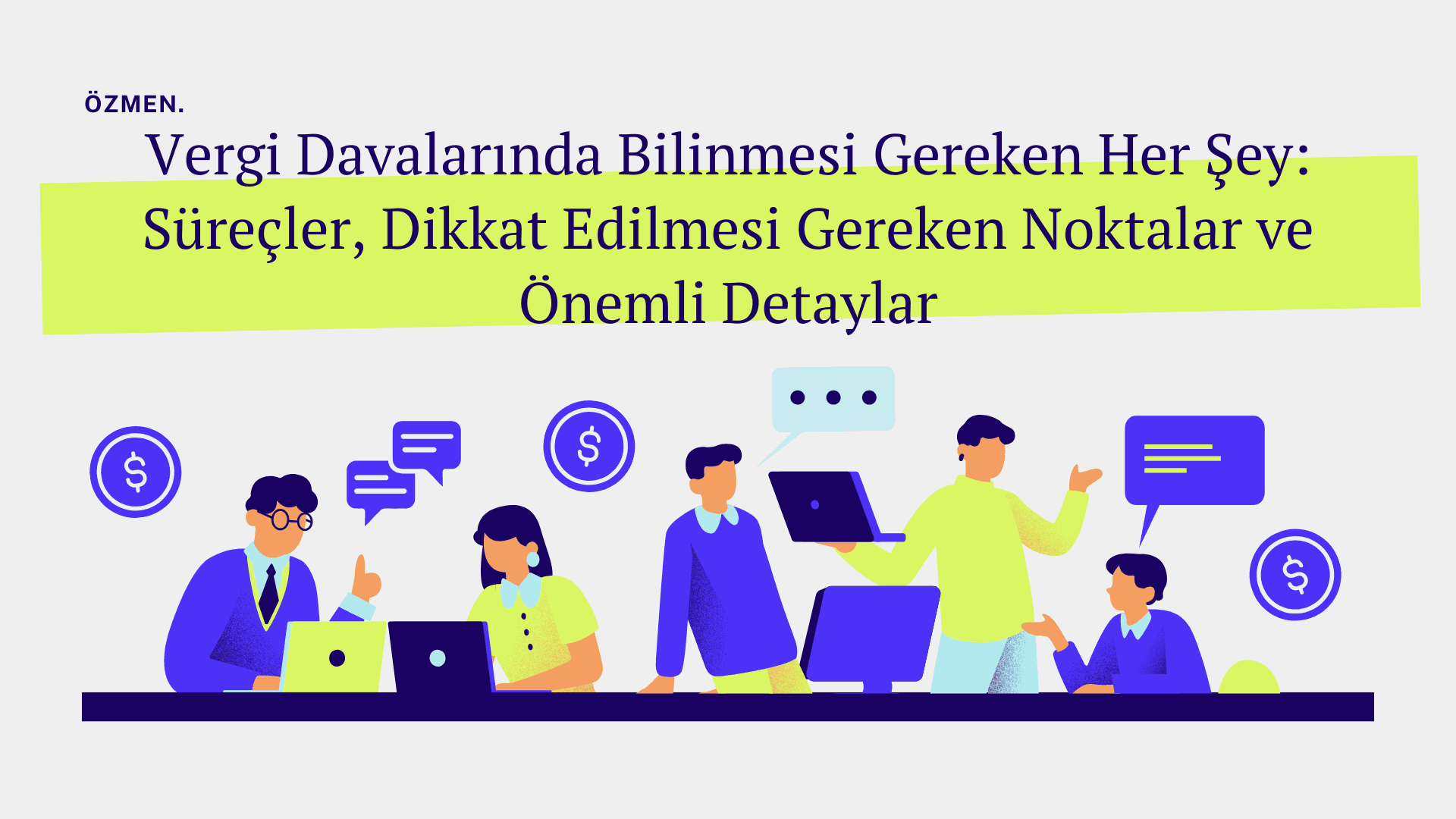 Vergi Davalarında Bilinmesi Gereken Her Şey: Süreçler, Dikkat Edilmesi Gereken Noktalar ve Önemli Detaylar