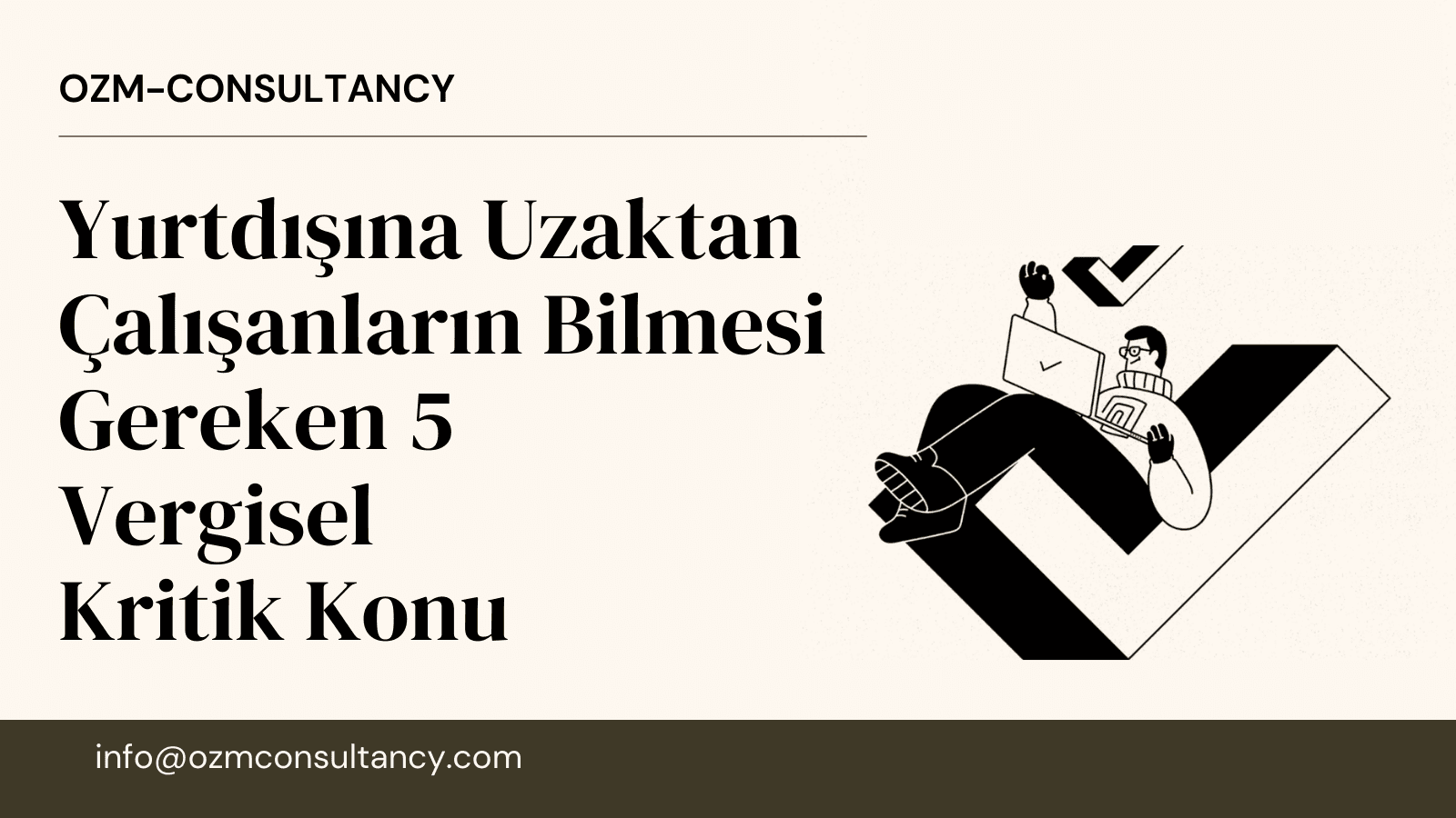 Yurtdışına Uzaktan Çalışanların Bilmesi Gereken 5 Vergisel Kritik Konu