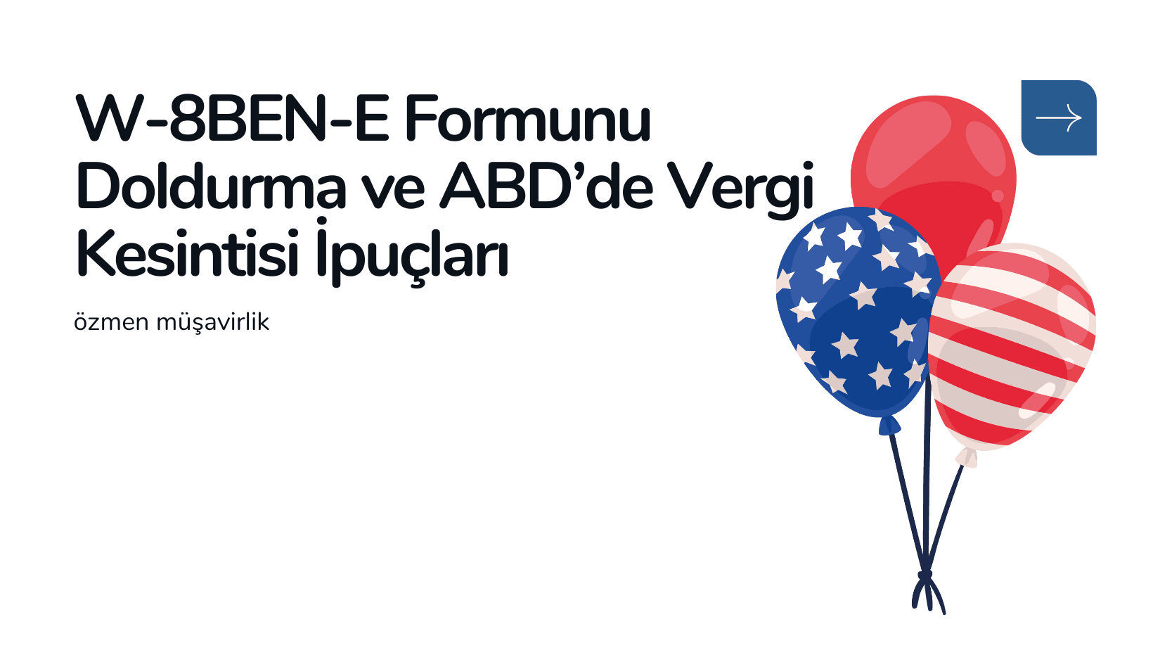 W-8BEN-E Formunu Doldurma ve ABD’de Vergi Kesintisi İpuçları