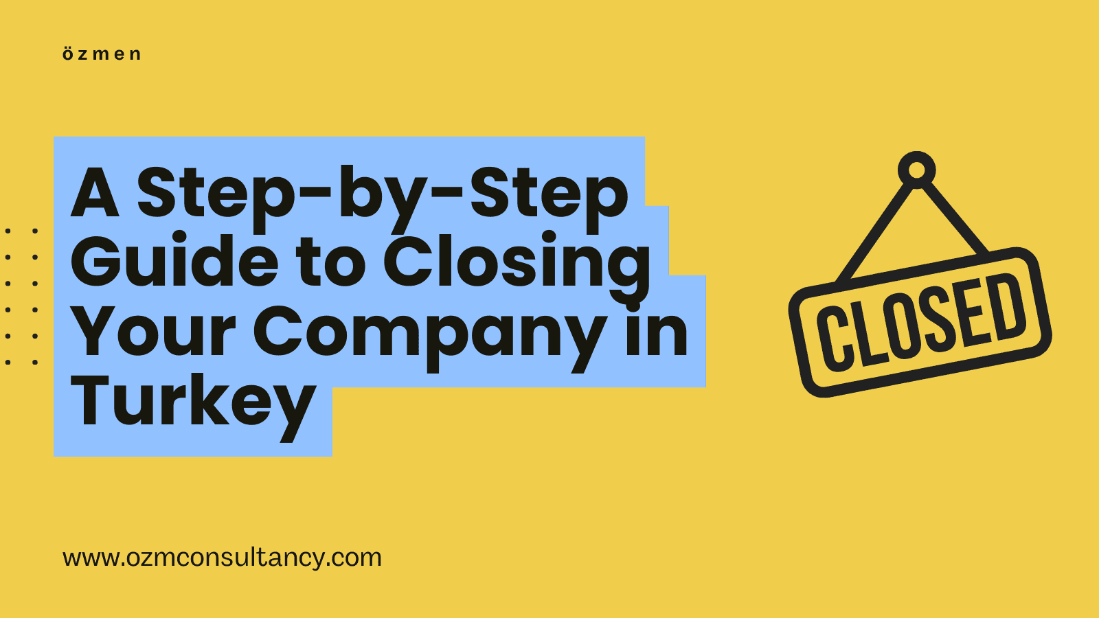 A Step-by-Step Guide to Closing Your Company in Turkey