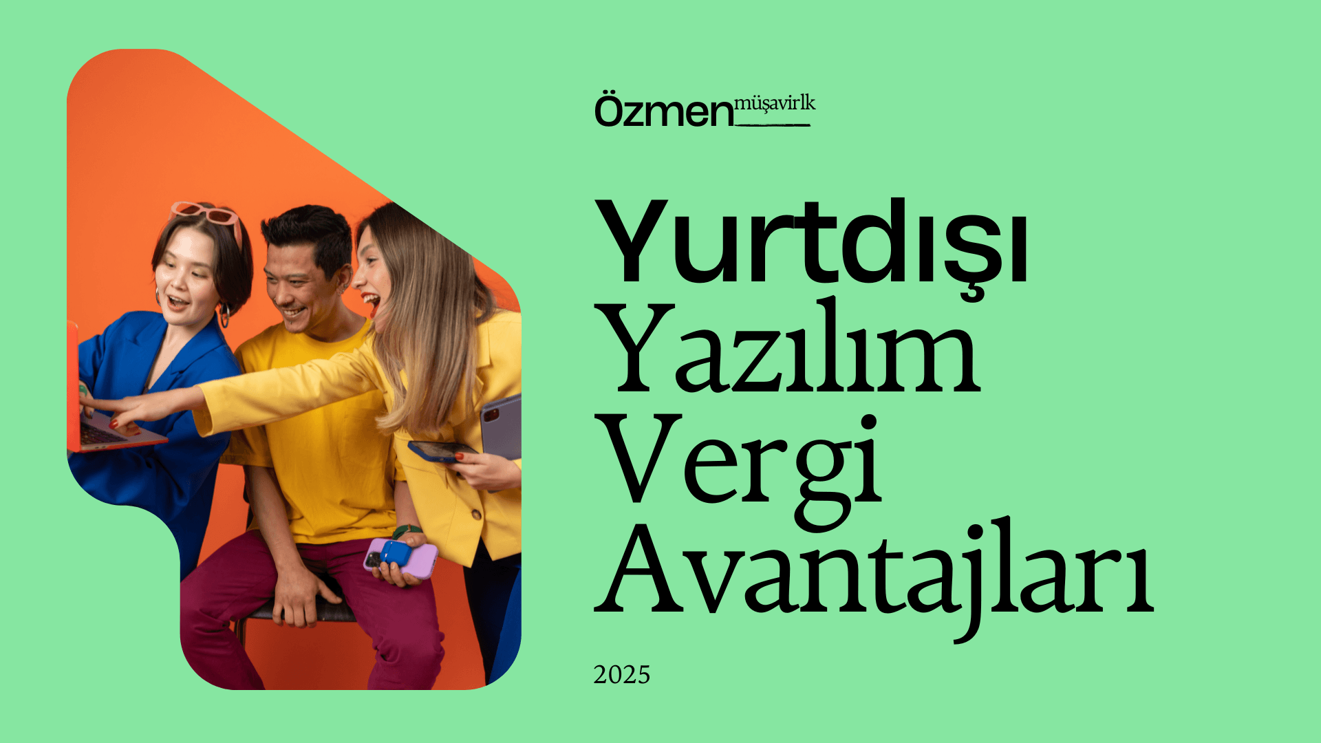 2025 Yurtdışı Yazılım Vergi Avantajları: Bilmeniz Gereken 4 Temel Konu