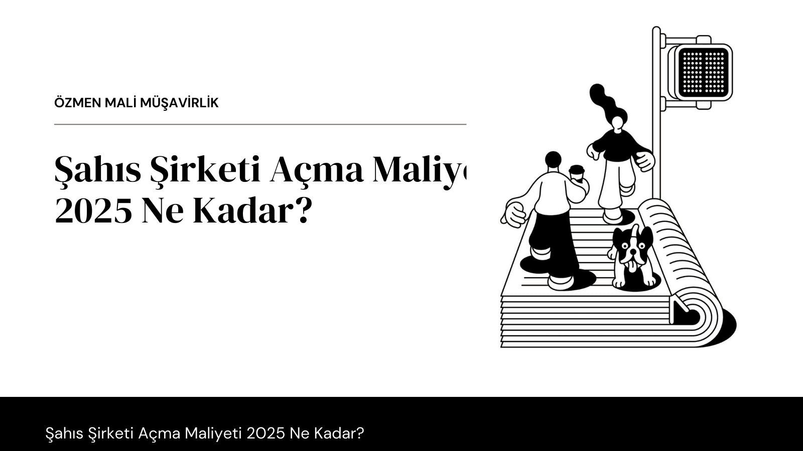 Şahıs Şirketi Açma Maliyeti 2025 Ne Kadar?