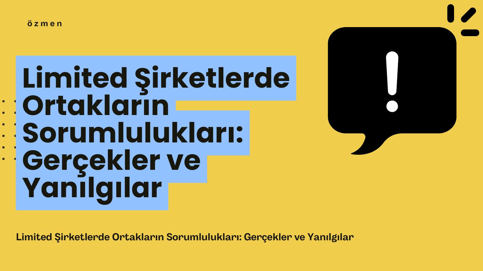 Limited Şirketlerde Ortakların Sorumlulukları: Gerçekler ve Yanılgılar