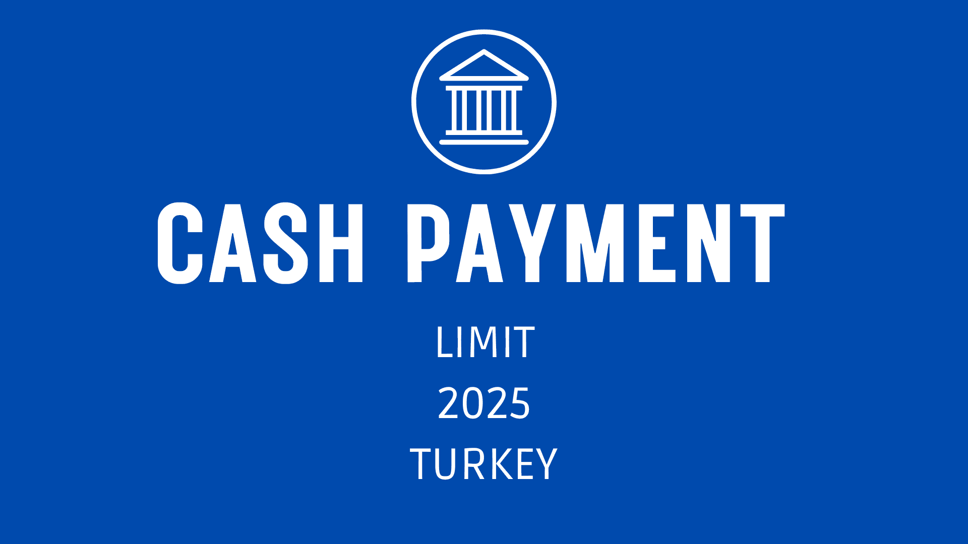 New Cash Transaction Limit Turkey: Obligations to Use Banks in 2025