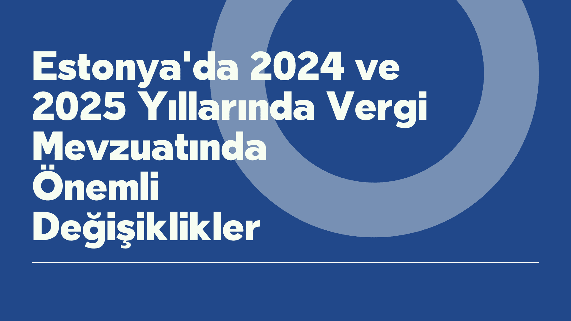 Estonya'da 2024 ve 2025 Yıllarında Vergi Mevzuatında Önemli Değişiklikler