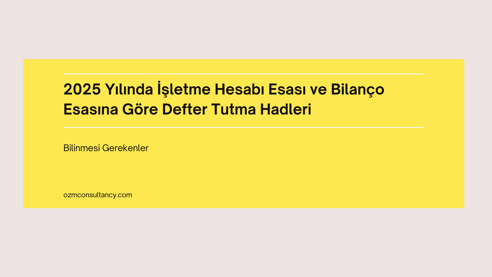 2025 Yılında İşletme Hesabı Esası ve Bilanço Esasına Göre Defter Tutma Hadleri
