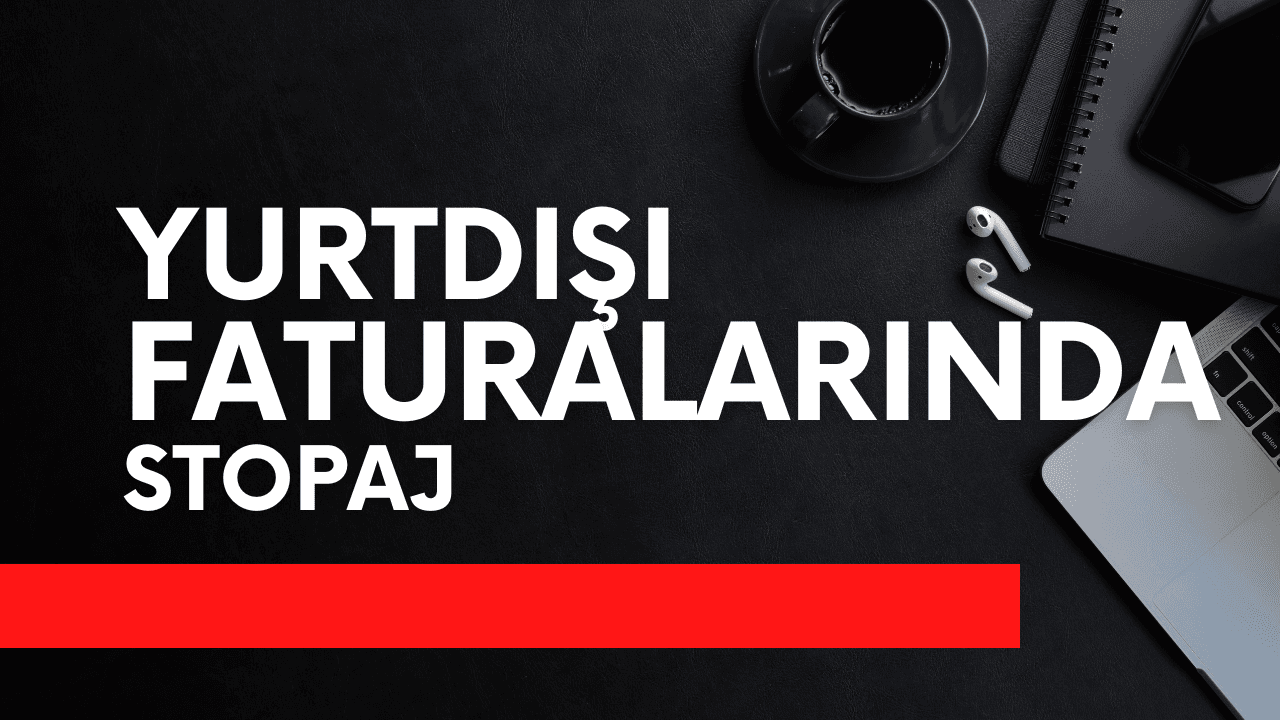 Yurtdışı Faturalarında Stopaj ve KDV-2 Ödemek Zorunda mısınız?