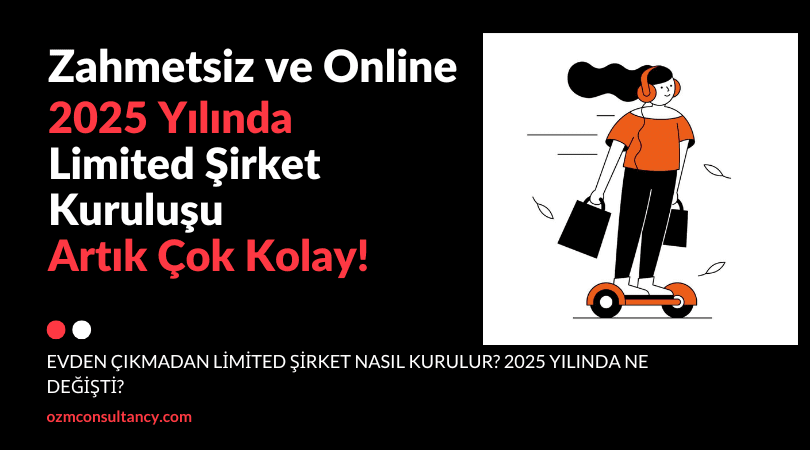 Zahmetsiz ve Online: 2025 Yılında Limited Şirket Kuruluşu Artık Çok Kolay!