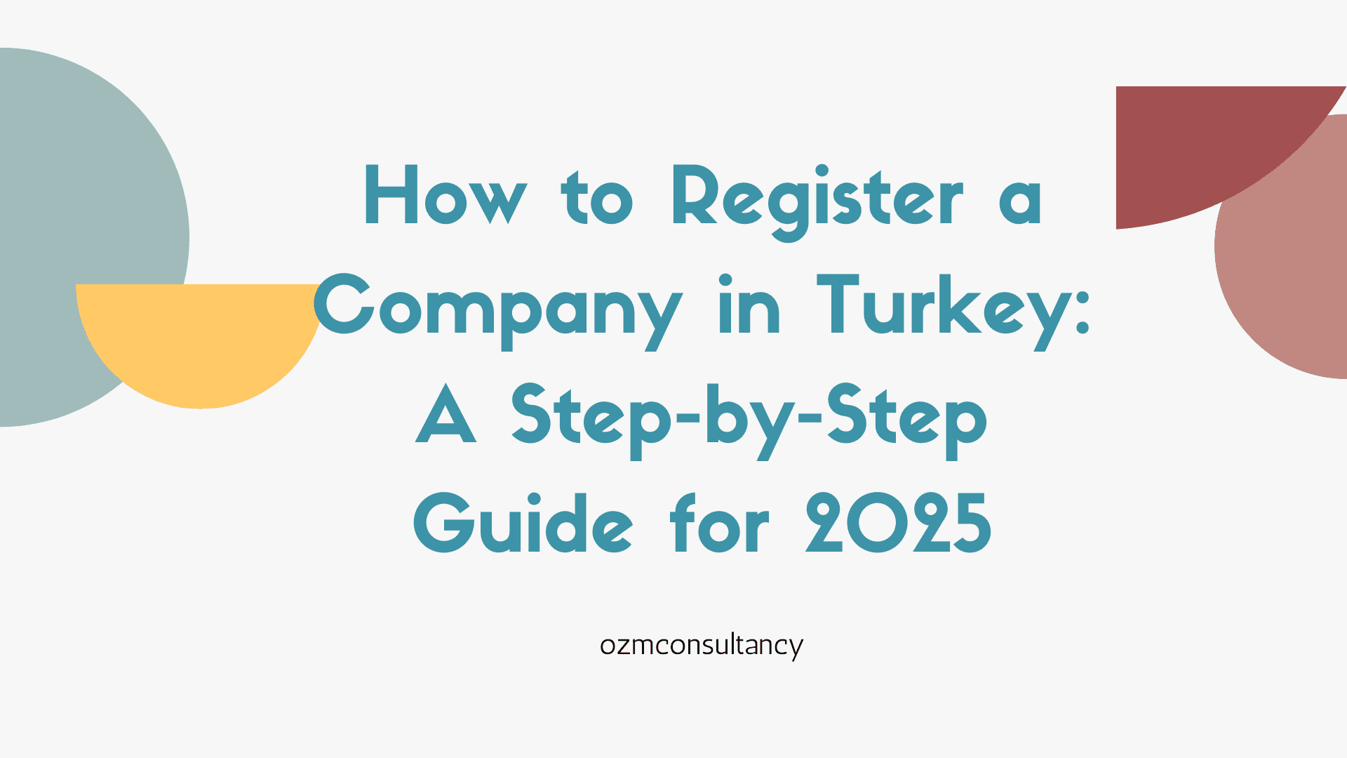 How to Register a Company in Turkey: A Step-by-Step Guide for 2025