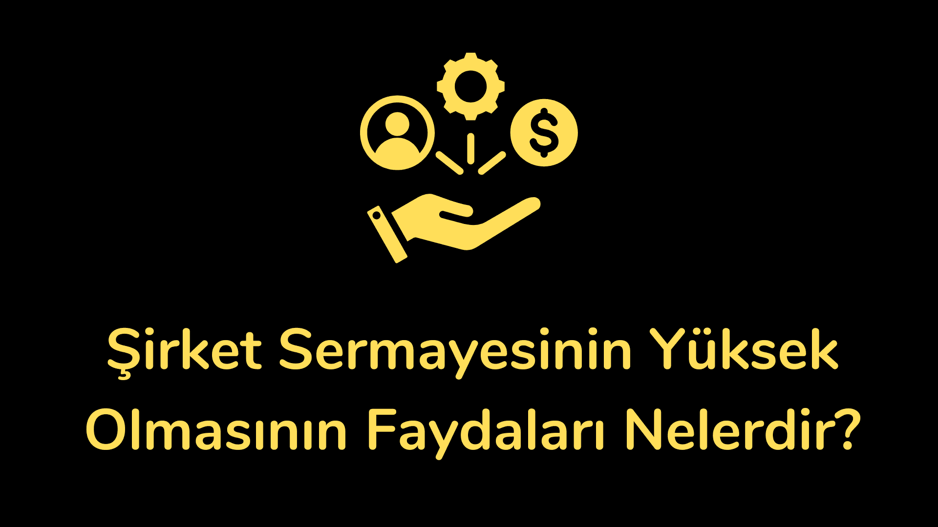 Şirket Sermayesinin Yüksek Olmasının Faydaları Nelerdir?