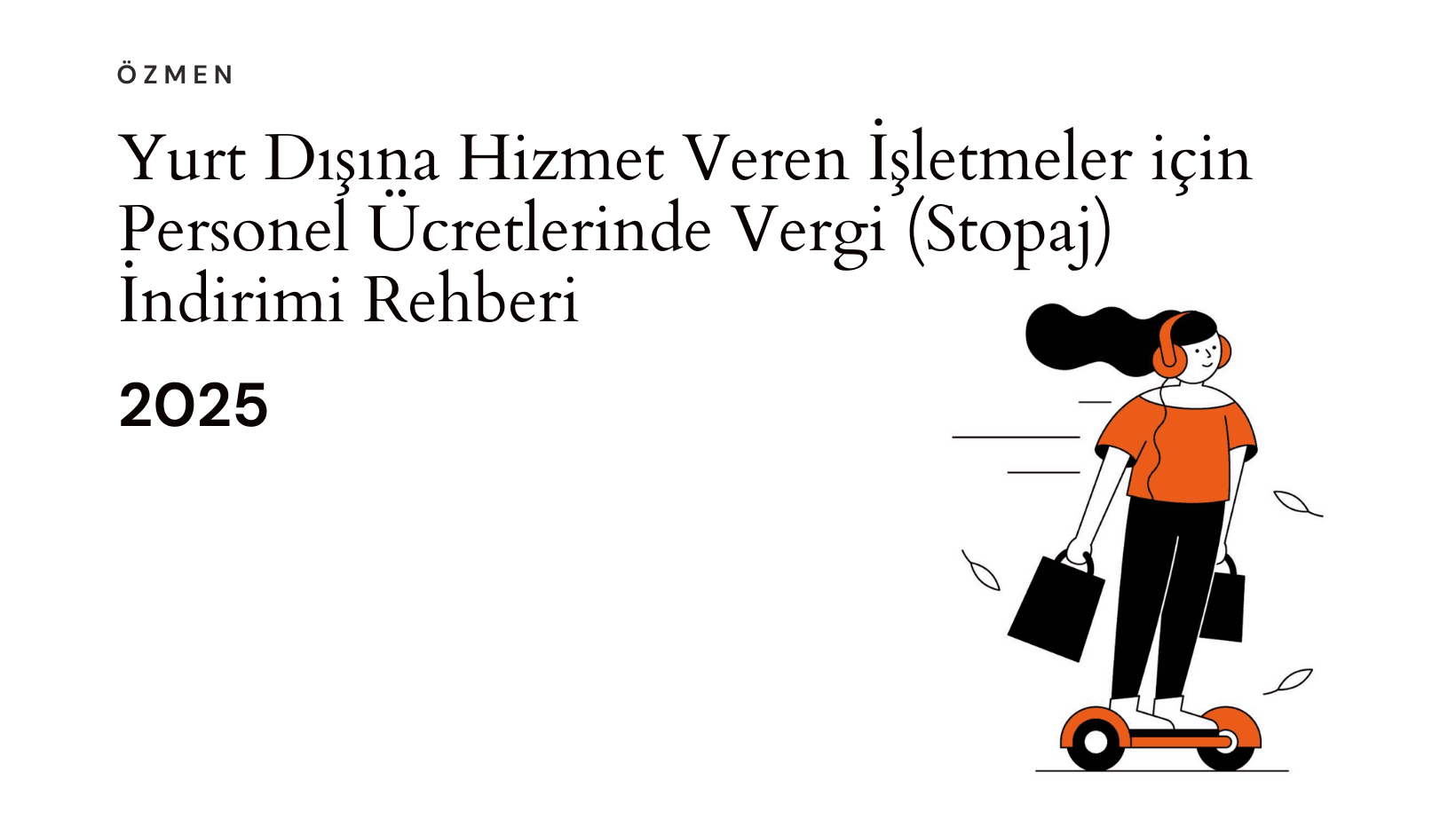 Yurt Dışına Hizmet Veren İşletmeler için Personel Ücretlerinde Vergi (Stopaj) İndirimi Rehberi