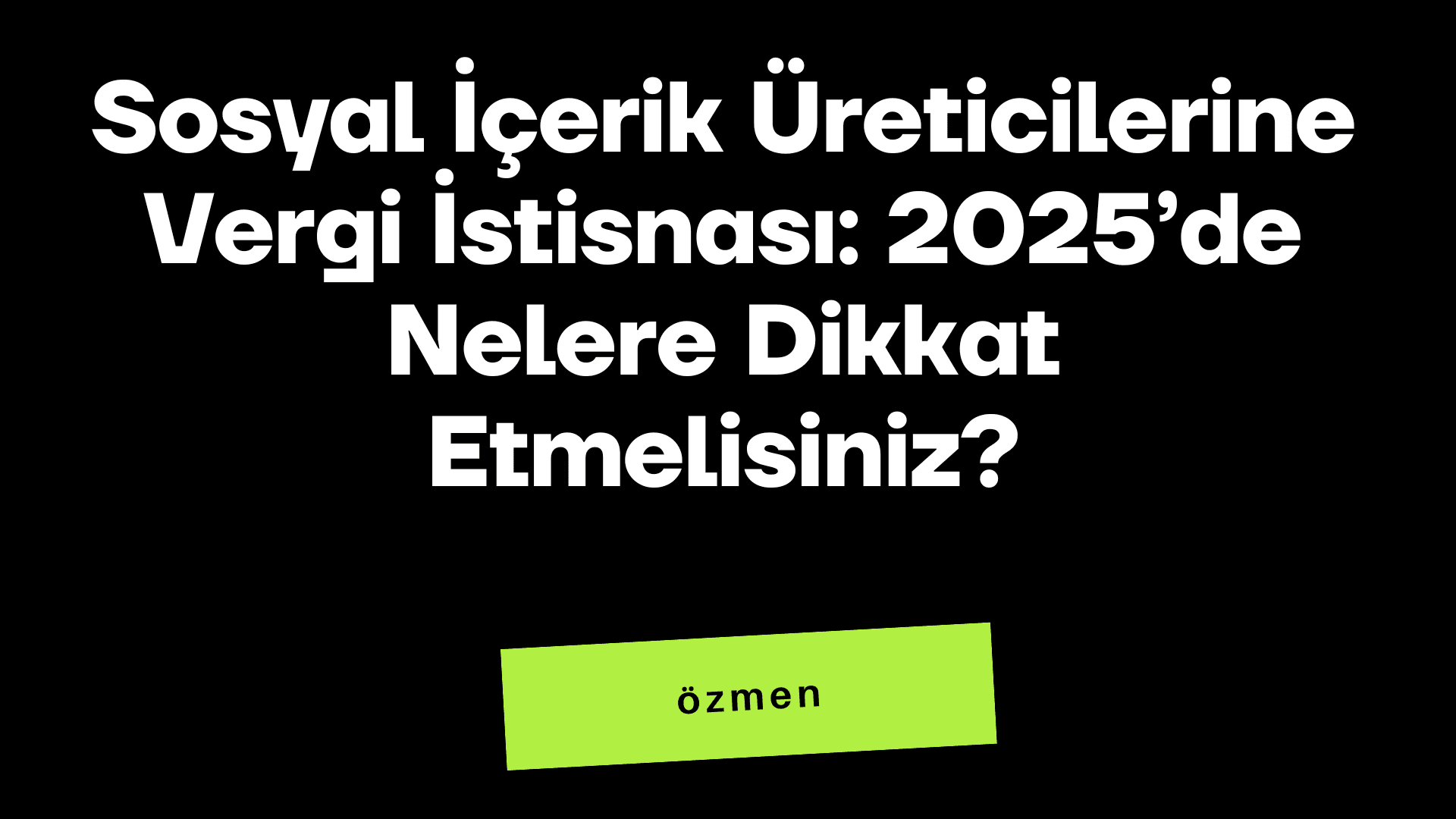Sosyal İçerik Üreticilerine Vergi İstisnası: 2025’de Nelere Dikkat Etmelisiniz?