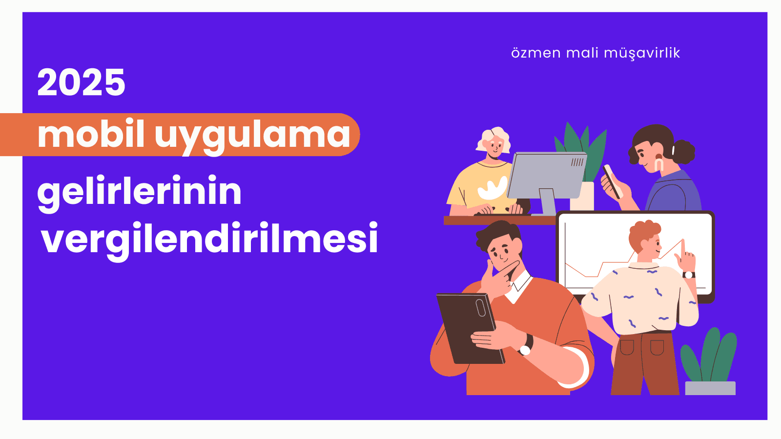 2025 Yılında Mobil Uygulama Gelirlerinin Vergilendirilmesi