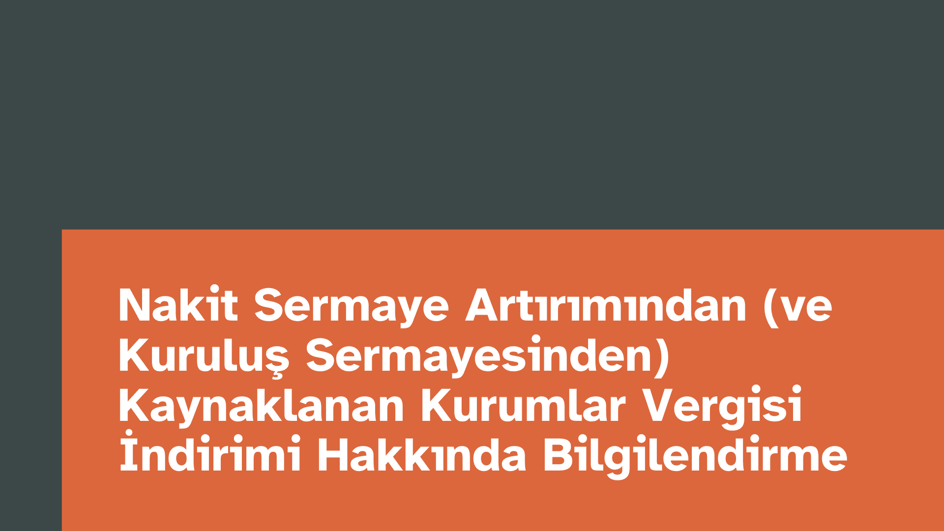 Nakit Sermaye Artırımından (ve Kuruluş Sermayesinden) Kaynaklanan Kurumlar Vergisi İndirimi Hakkında Bilgilendirme