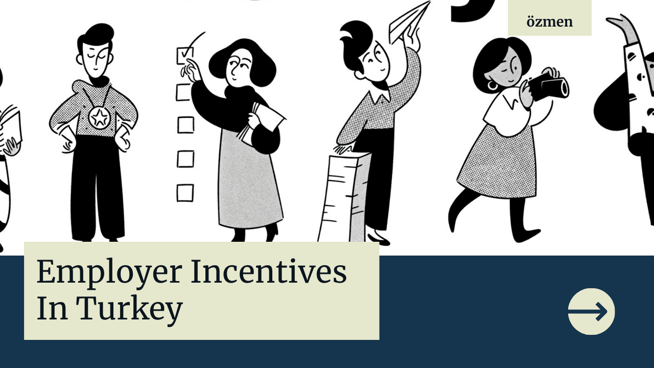 A Guide to Employer Incentives Available in Turkey