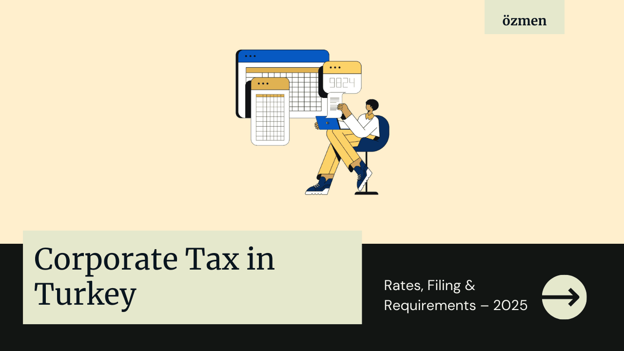Corporate Tax in Turkey: Rates, Filing & Requirements – 2025