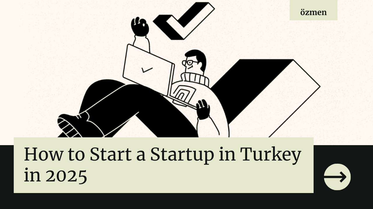 How to Start a Startup in Turkey in 2025