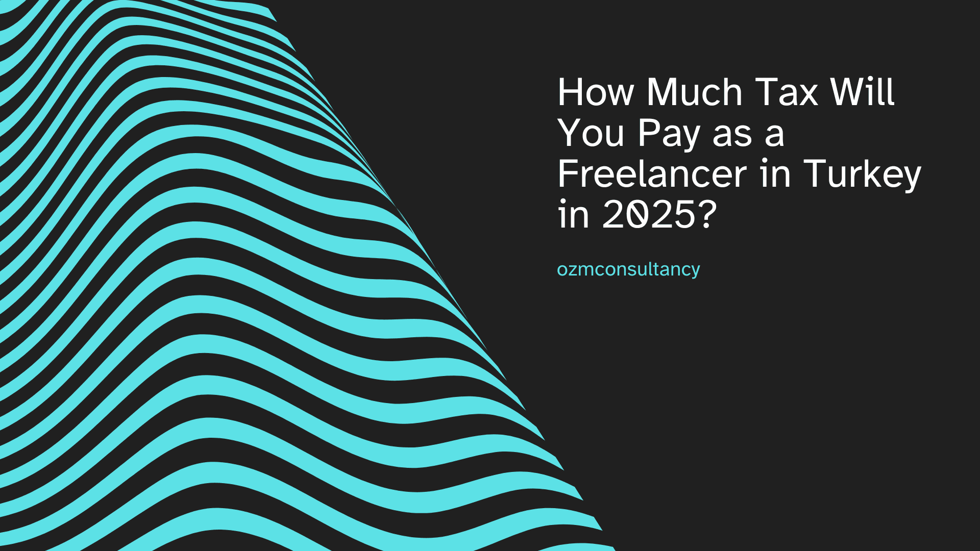 How Much Tax Will You Pay as a Freelancer in Turkey in 2025?