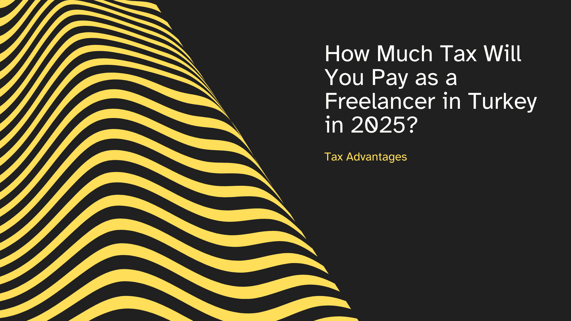How Much Tax Will You Pay as a Freelancer in Turkey in 2025?