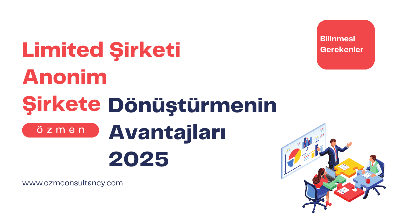 Limited Şirketi Anonim Şirkete Dönüştürmenin Avantajları 2025: Hangi Seçenek Sizin İçin Daha Avantajlı?