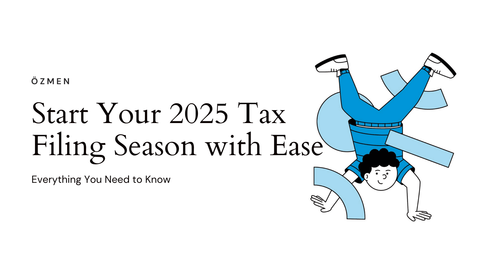 Start Your 2025 Tax Filing Season with Ease: Everything You Need to Know