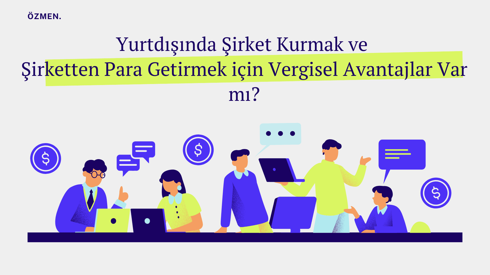 Yurtdışında Şirket Kurmak ve Şirketten Para Getirmek için Vergisel Avantajlar Var mı?